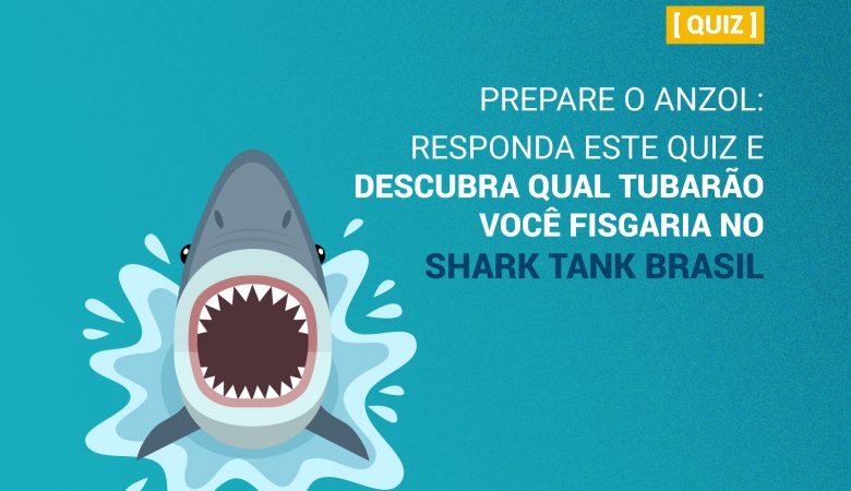 QUIZ prepare o anzol: Responda este quiz e descubra qual tubarão você fisgara no shark tank Brasil
